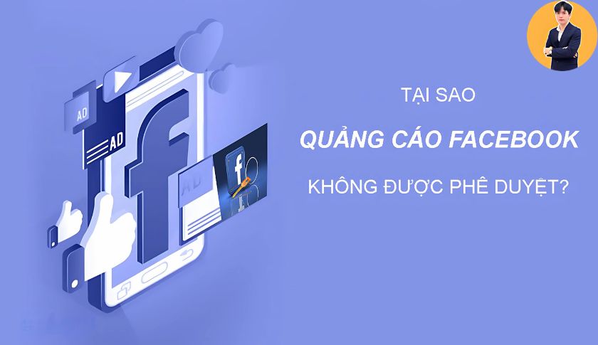 Nguyên nhân quảng cáo Facebook không được duyệt